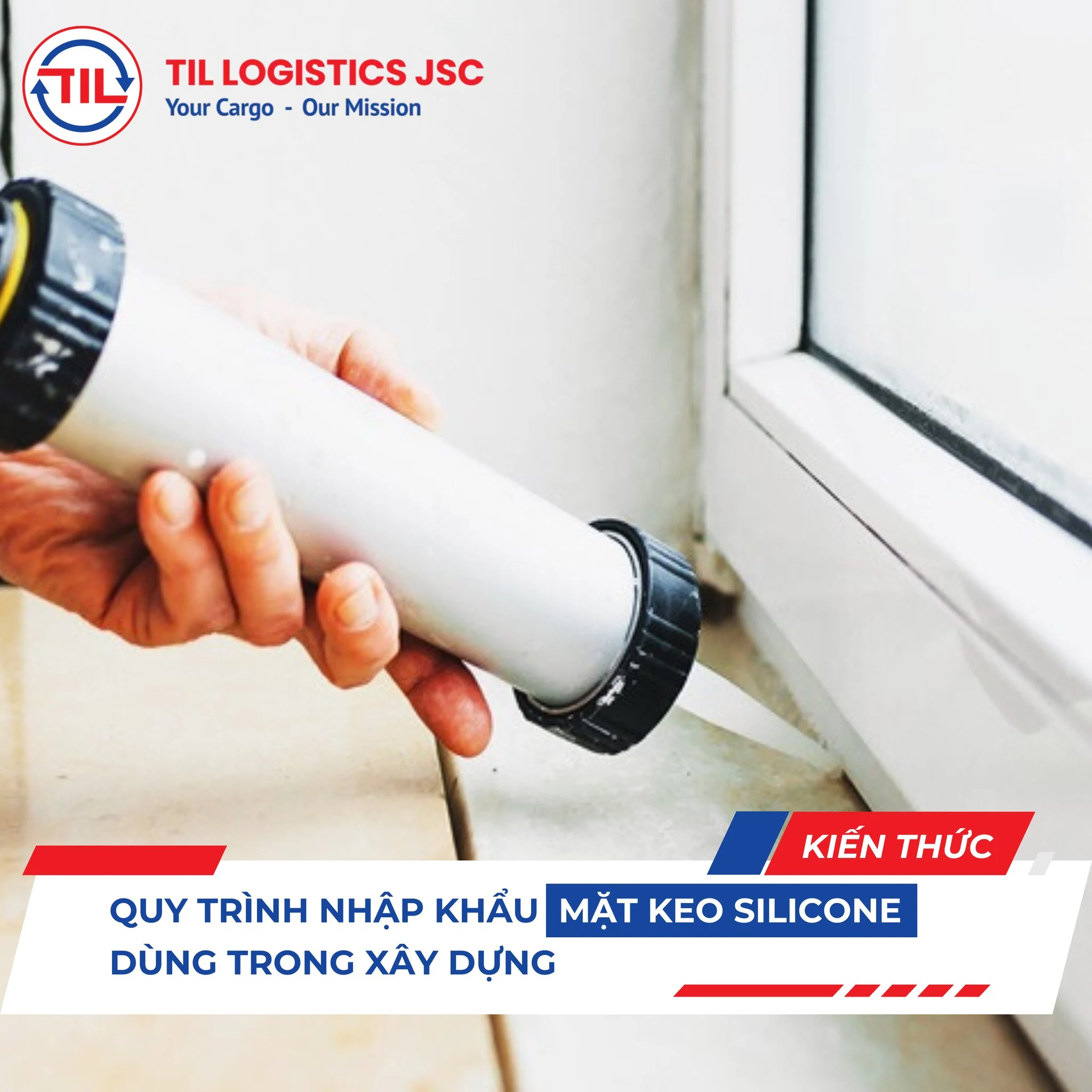 QUY TRÌNH NHẬP KHẨU MẶT KEO SILICONE DÙNG TRONG XÂY DỰNG